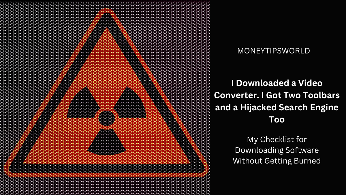How to Spot Fake Software Download Sites and Avoid Malware i downloaded a video converter. i got two toolbars and a hijacked search engine too