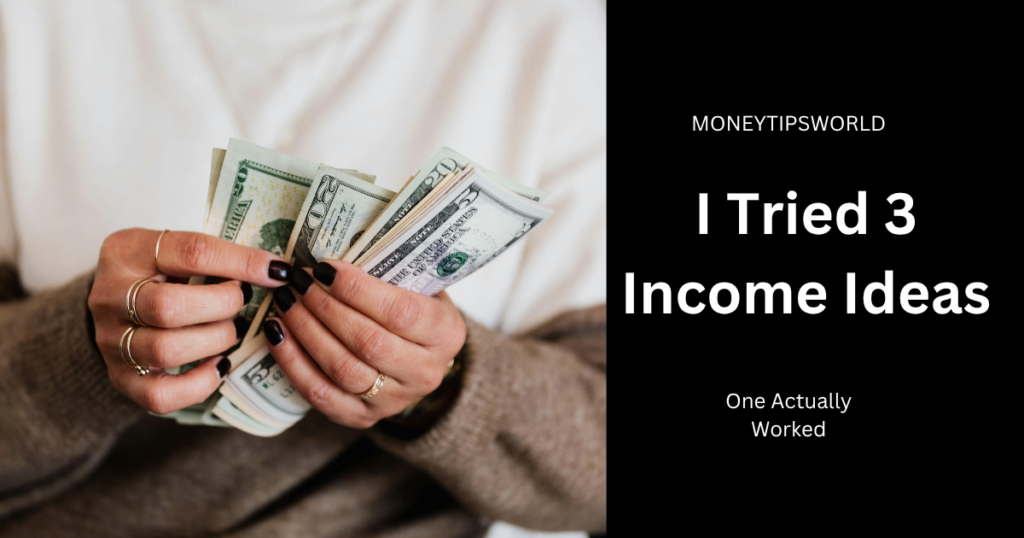 I Tried 3 Income Ideas — One Actually Worked i tried 3 income ideas (1)